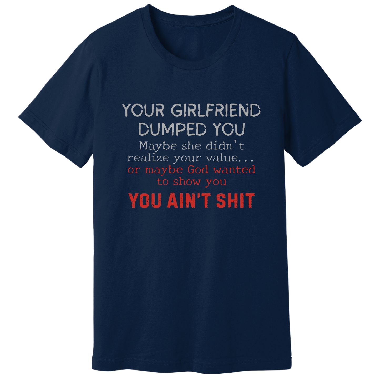 Your girlfriend dumped you T-shirt