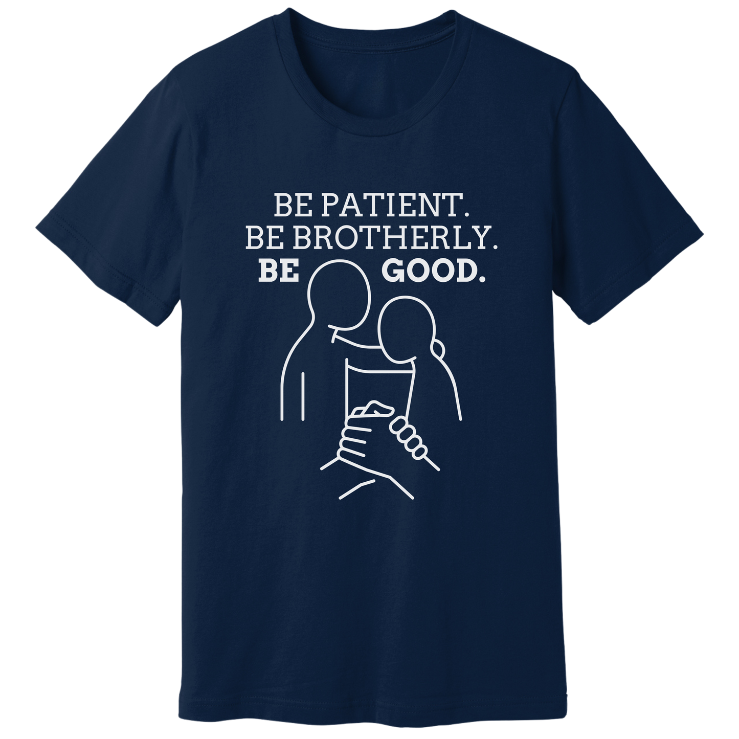 Be patient, be brotherly, be good - T-shirt