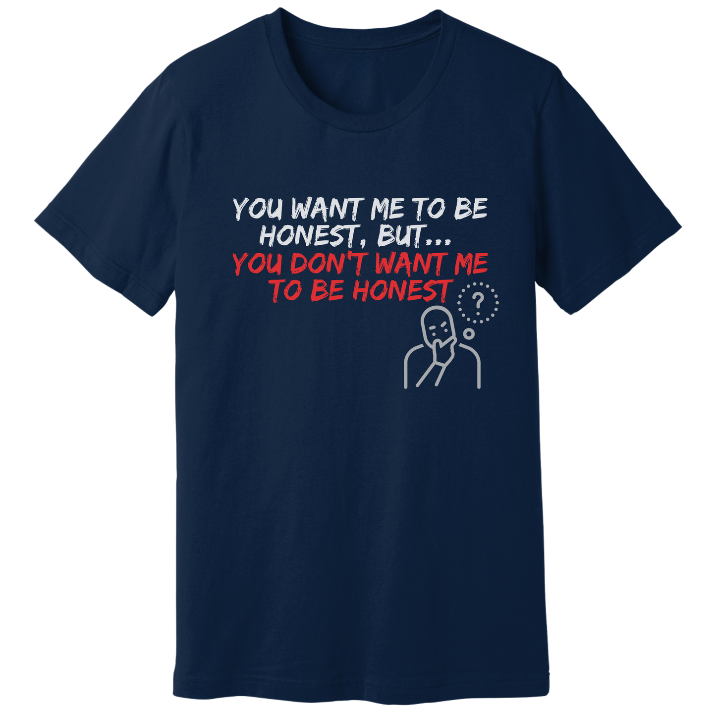 You want, but don't want honesty - T-shirt