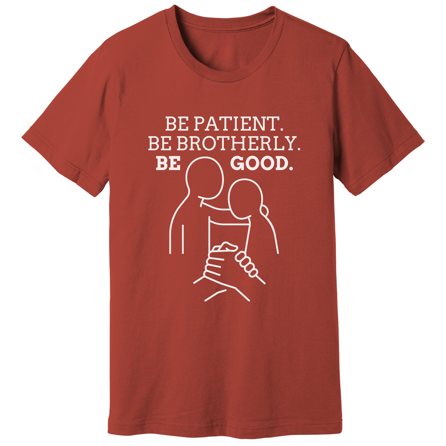 Be patient, be brotherly, be good - T-shirt
