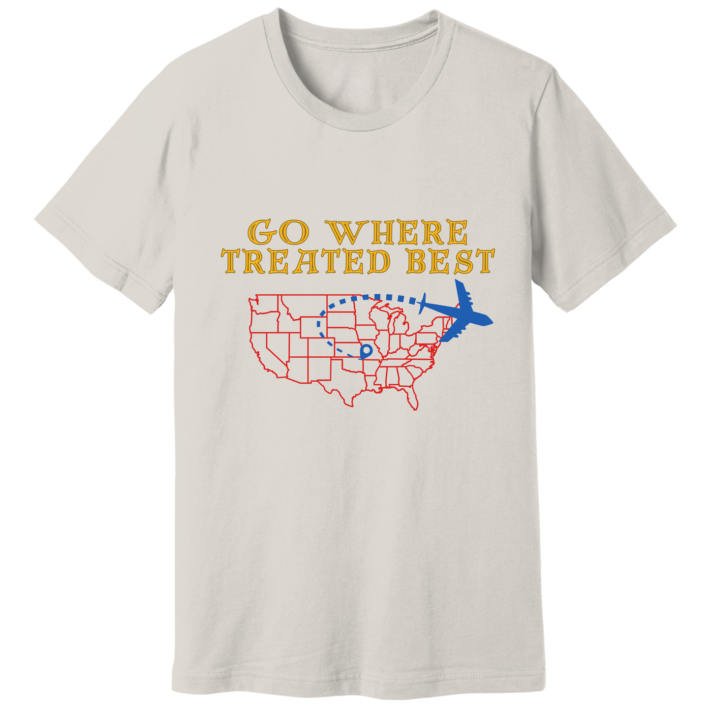Go where treated best T-shirt