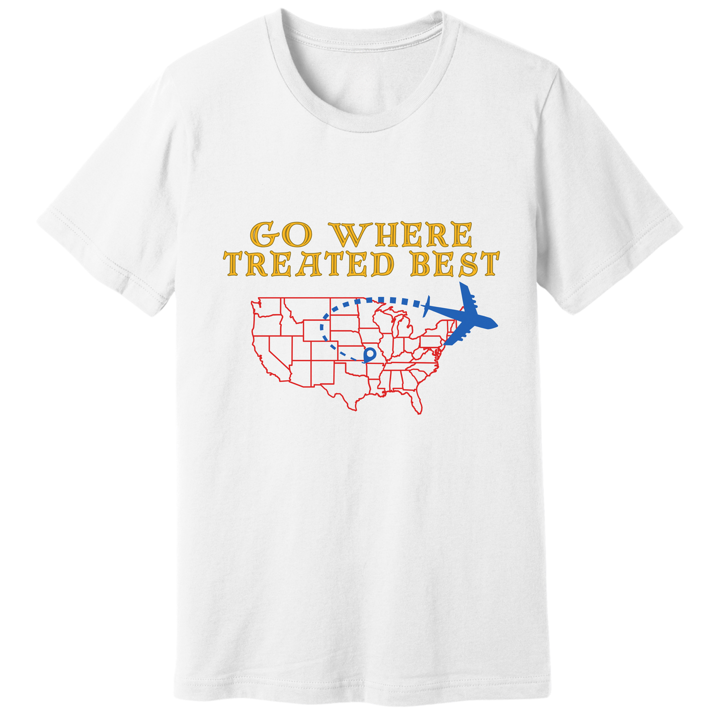 Go where treated best T-shirt