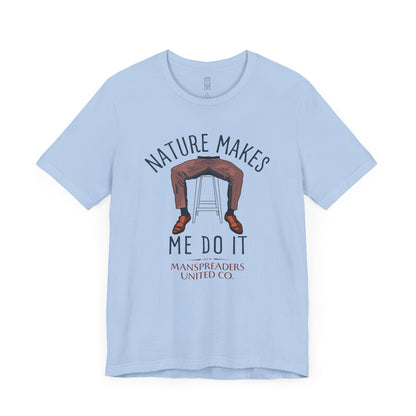 Nature makes me do it T-shirt