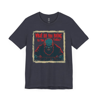 What do you bring to the table T-shirt