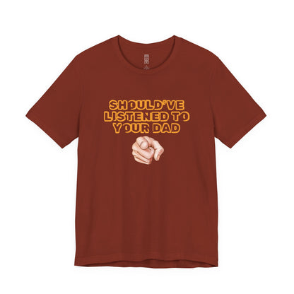 Should have listened to your dad T-shirt