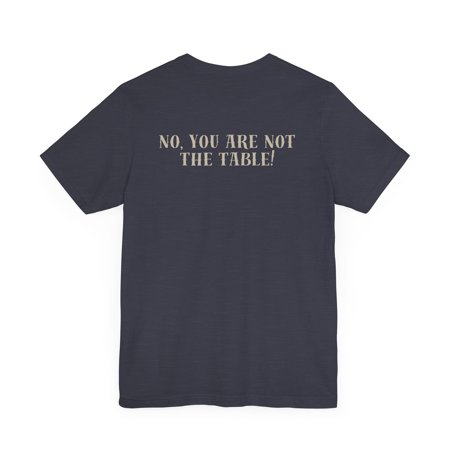 What do you bring to the table T-shirt