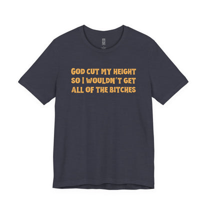 God cut my height T-shirt