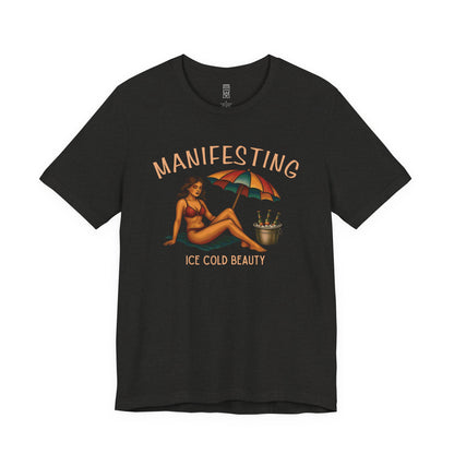 Manifesting ice cold beauty T-shirt
