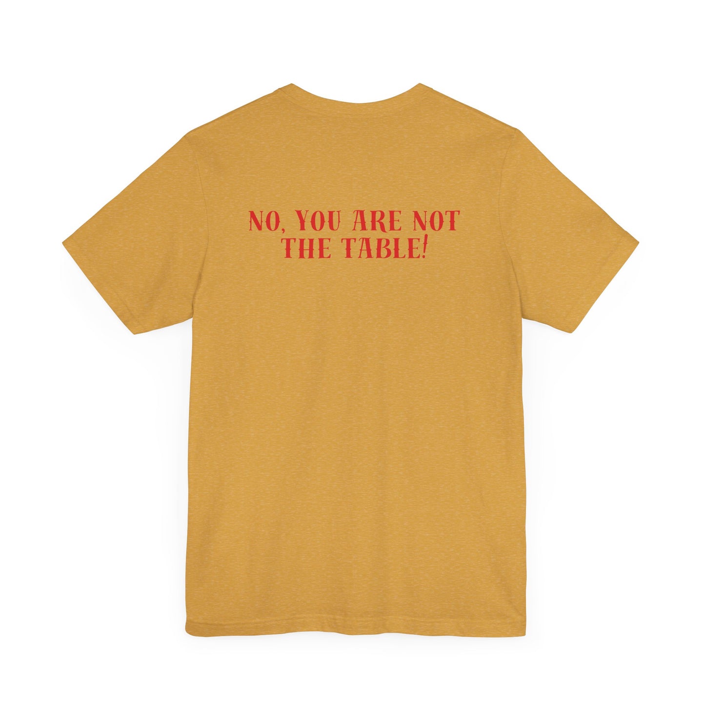 What do you bring to the table T-shirt
