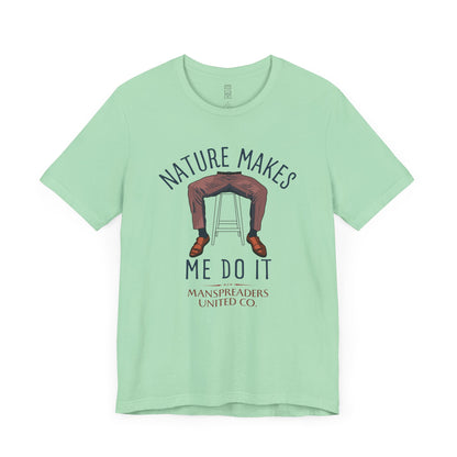 Nature makes me do it T-shirt