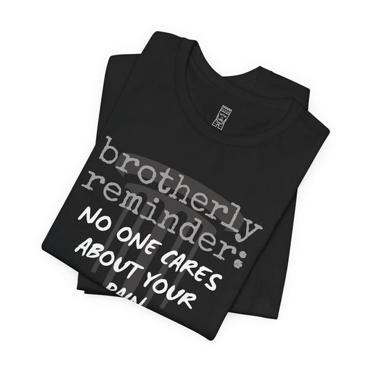 No one cares about your pain T-shirt
