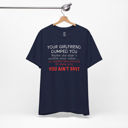 Your girlfriend dumped you T-shirt
