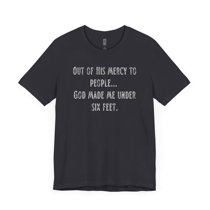 God made me under six feet tall T-shirt