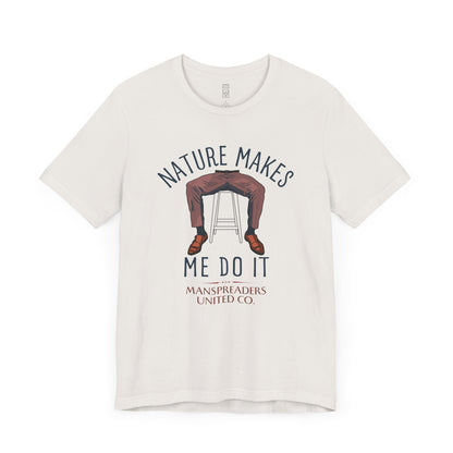 Nature makes me do it T-shirt