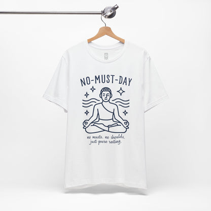 Namaste, No-must-day minimalist T-shirt