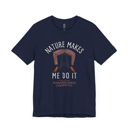 Nature makes me do it T-shirt