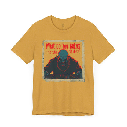 What do you bring to the table T-shirt