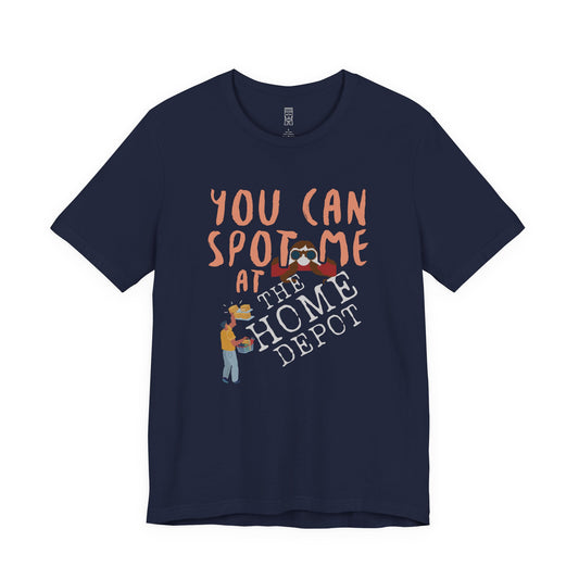 You can spot me at Home Depot T-shirt