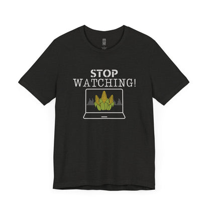 Stop watching corn - T-shirt