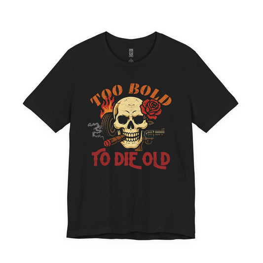 Too bold to die old graphic T-shirt