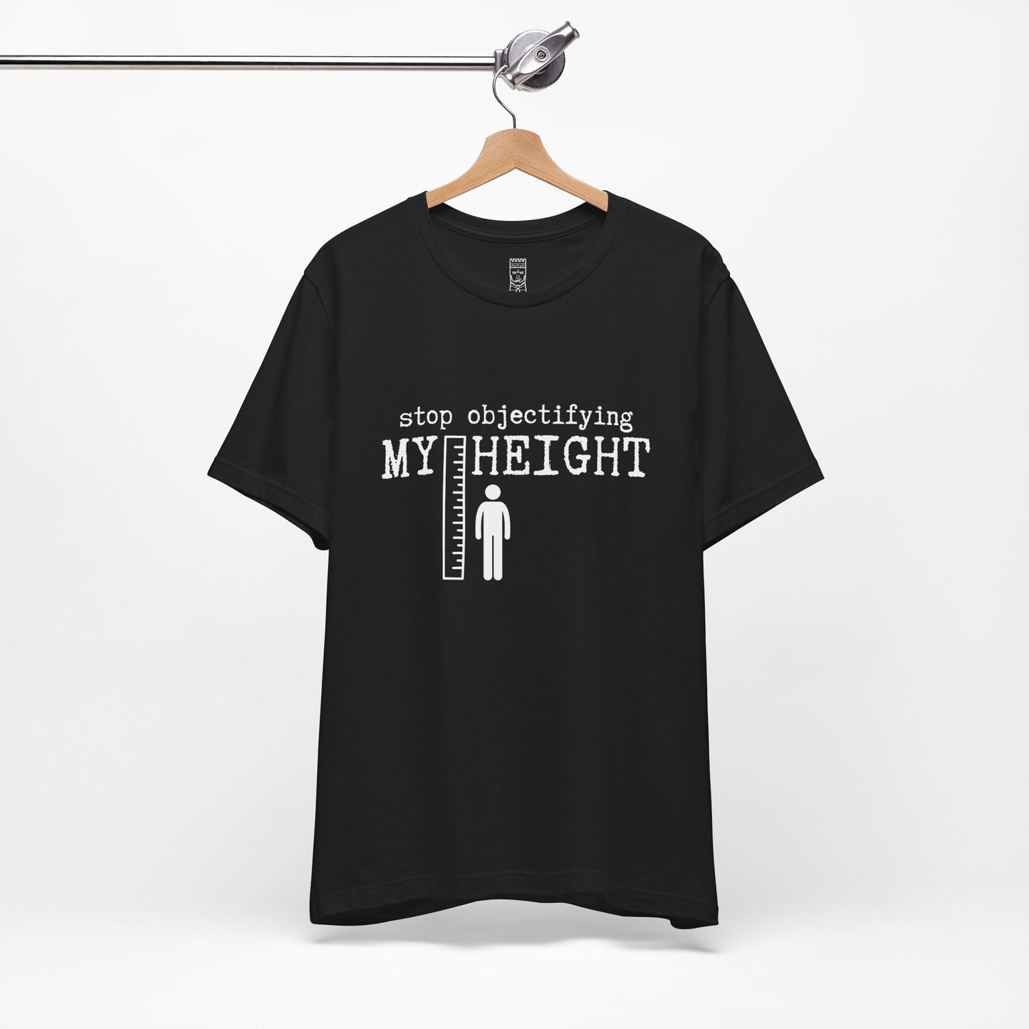 Stop objectifying my height T-shirt
