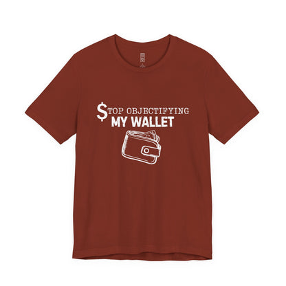 Stop objectifying my wallet T-shirt