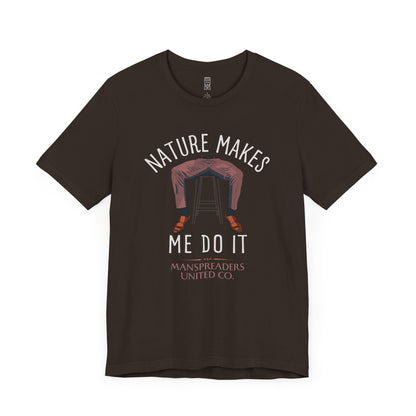 Nature makes me do it T-shirt