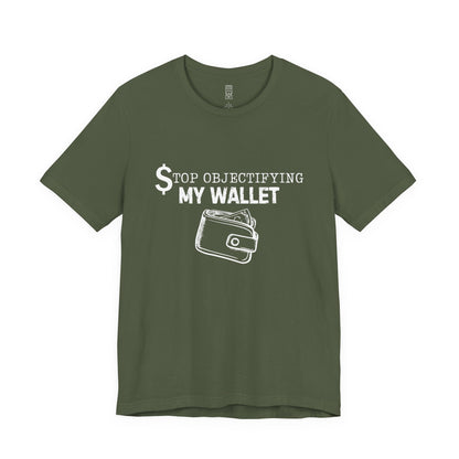 Stop objectifying my wallet T-shirt