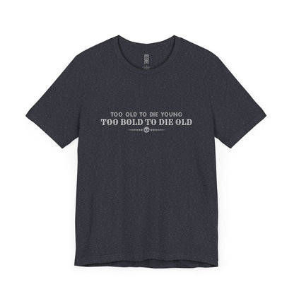 Too bold to die old T-shirt