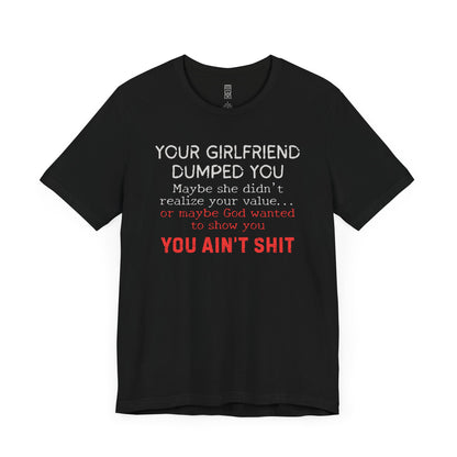Your girlfriend dumped you T-shirt