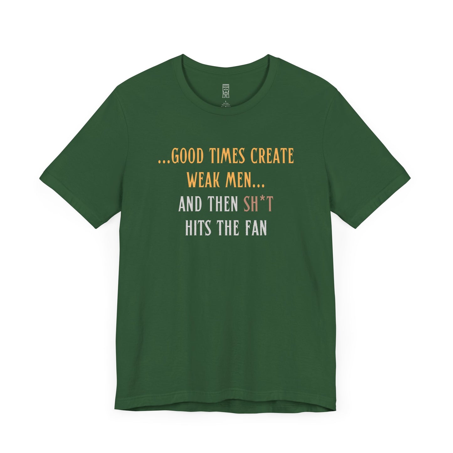 Good times create weak men T-shirt
