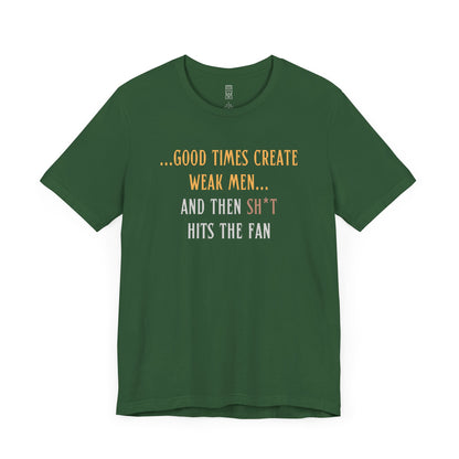Good times create weak men T-shirt