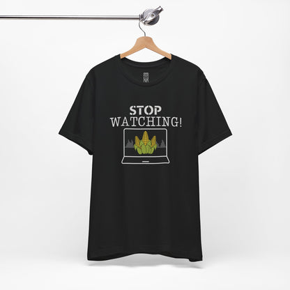 Stop watching corn - T-shirt