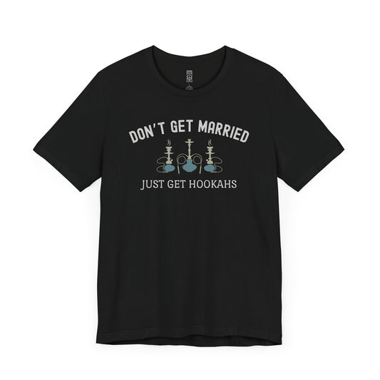 Don't get married, funny T-shirt