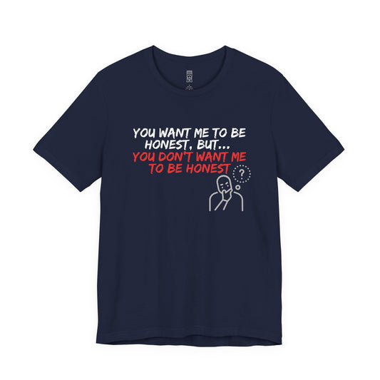 You want, but don't want honesty - T-shirt