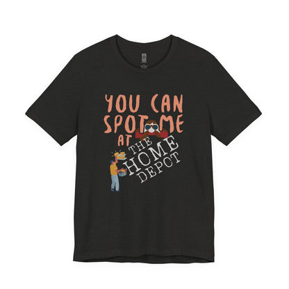 You can spot me at Home Depot T-shirt