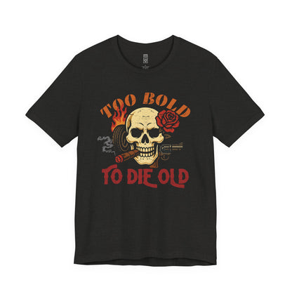 Too bold to die old graphic T-shirt