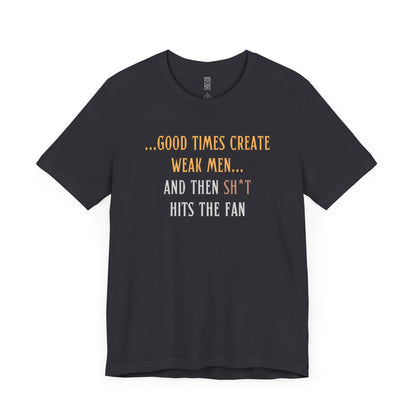 Good times create weak men T-shirt