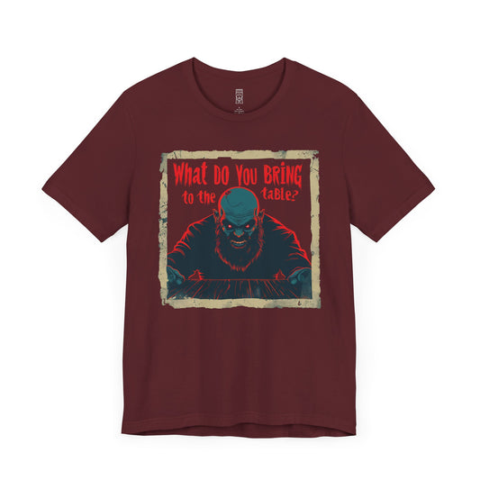 What do you bring to the table T-shirt
