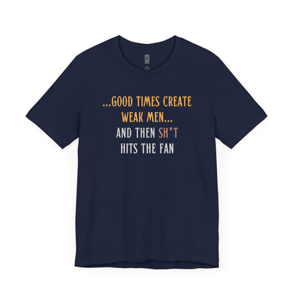 Good times create weak men T-shirt