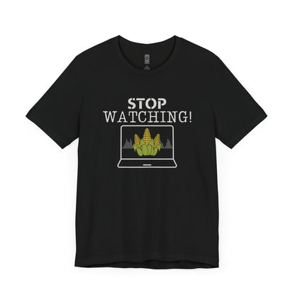 Stop watching corn - T-shirt