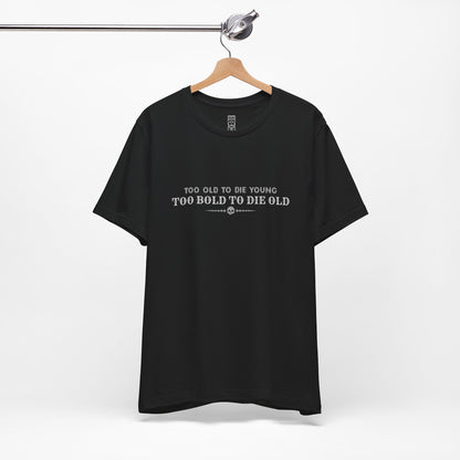 Too bold to die old T-shirt