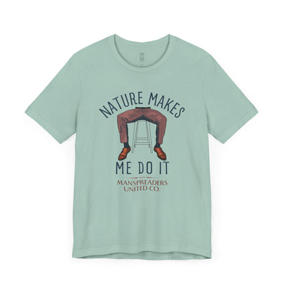 Nature makes me do it T-shirt