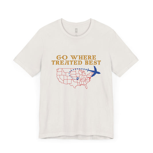 Go where treated best T-shirt