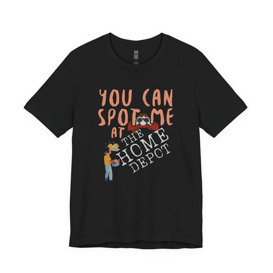 You can spot me at Home Depot T-shirt