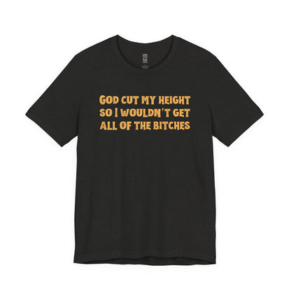 God cut my height T-shirt