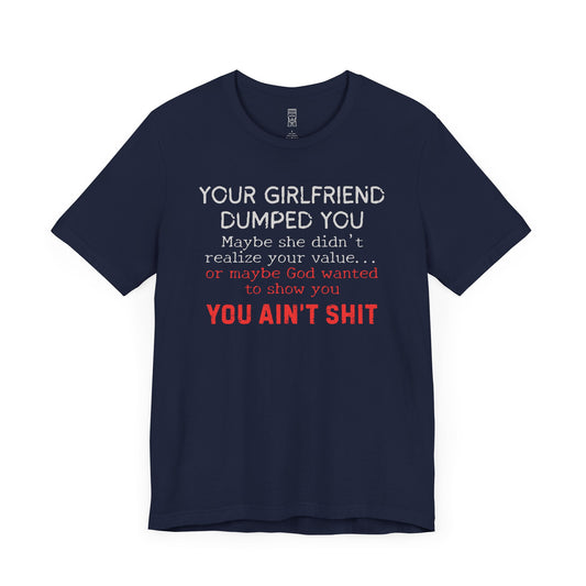 Your girlfriend dumped you T-shirt