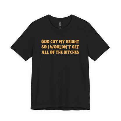God cut my height T-shirt