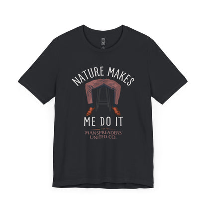 Nature makes me do it T-shirt