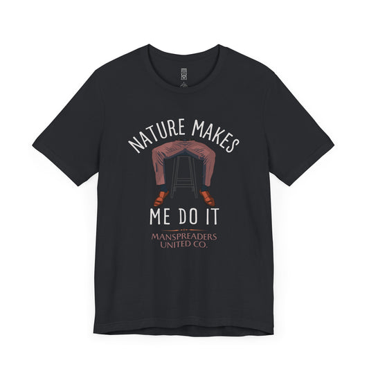 Nature makes me do it T-shirt